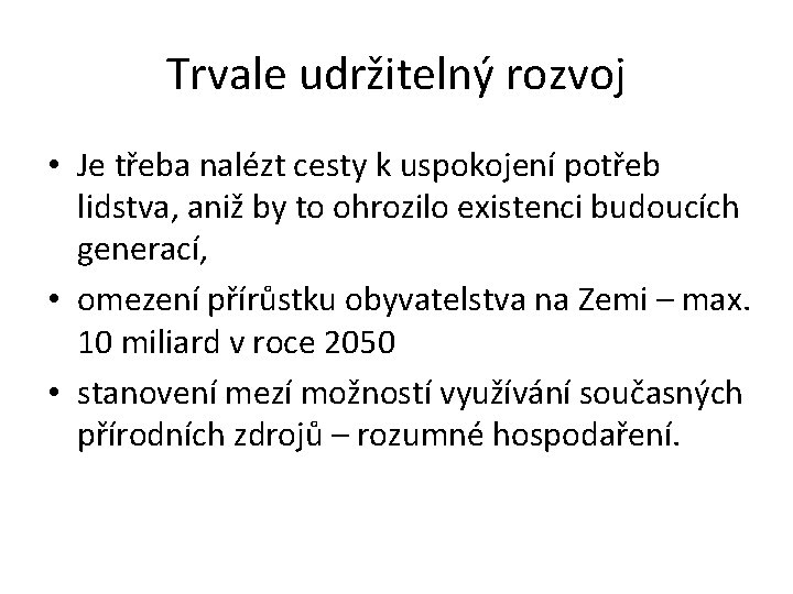 Trvale udržitelný rozvoj • Je třeba nalézt cesty k uspokojení potřeb lidstva, aniž by