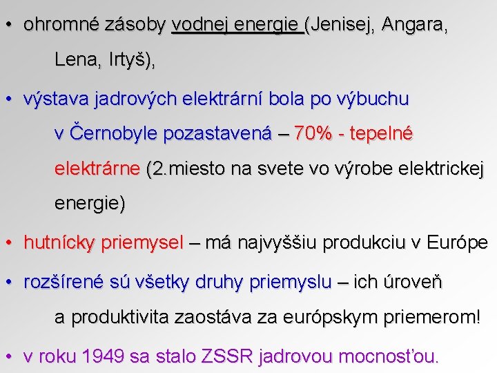  • ohromné zásoby vodnej energie (Jenisej, Angara, Lena, Irtyš), • výstava jadrových elektrární