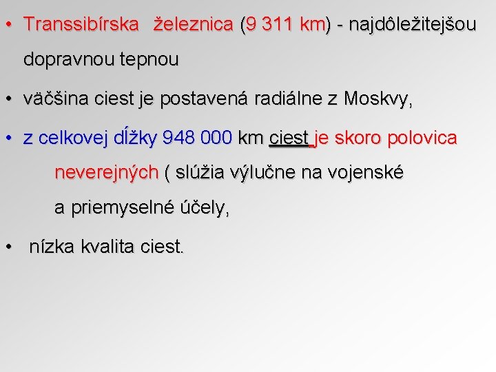  • Transsibírska železnica (9 311 km) - najdôležitejšou dopravnou tepnou • väčšina ciest