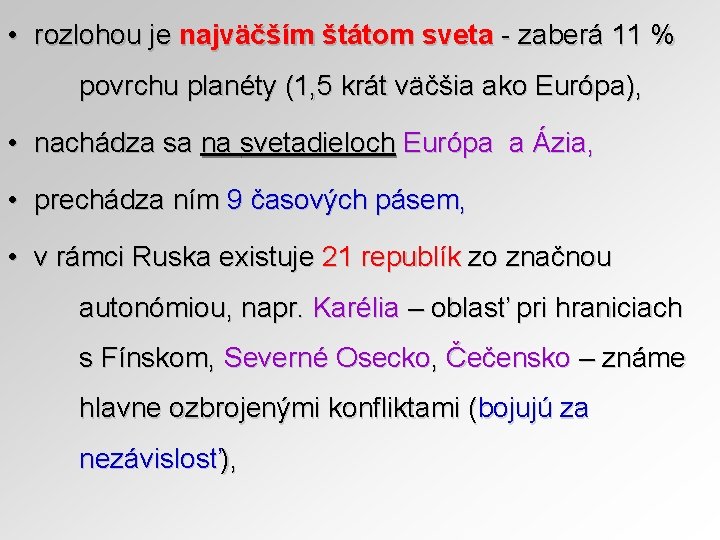  • rozlohou je najväčším štátom sveta - zaberá 11 % povrchu planéty (1,