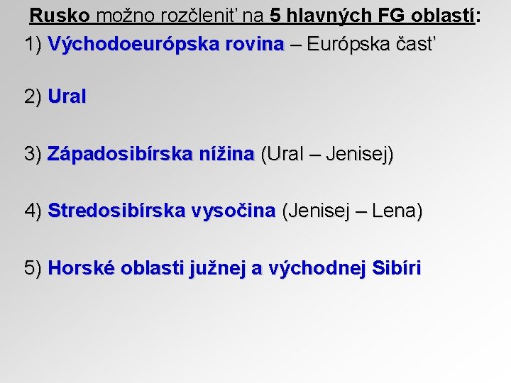 Rusko možno rozčleniť na 5 hlavných FG oblastí: 1) Východoeurópska rovina – Európska časť