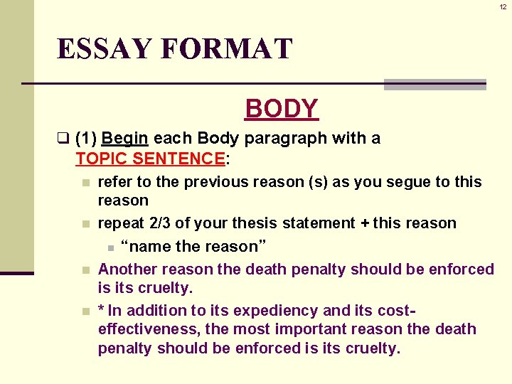 12 ESSAY FORMAT BODY q (1) Begin each Body paragraph with a TOPIC SENTENCE: