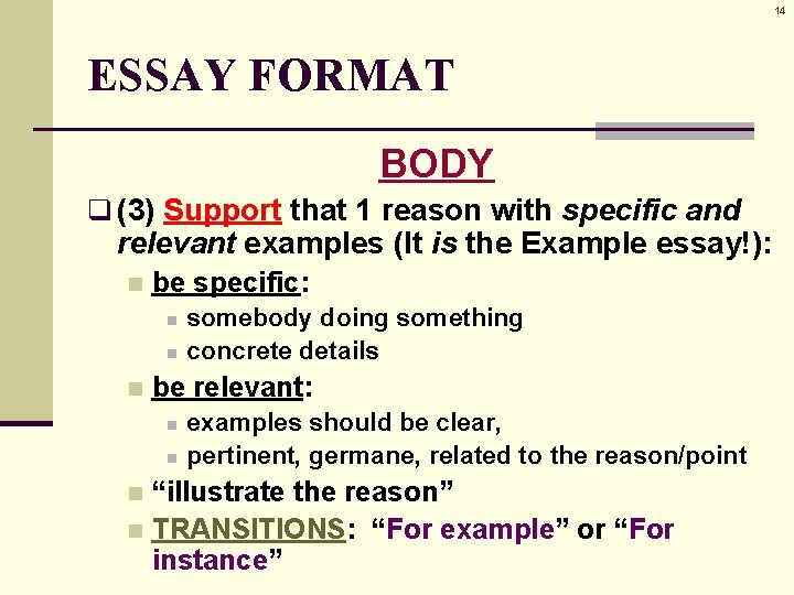 14 ESSAY FORMAT BODY q (3) Support that 1 reason with specific and relevant