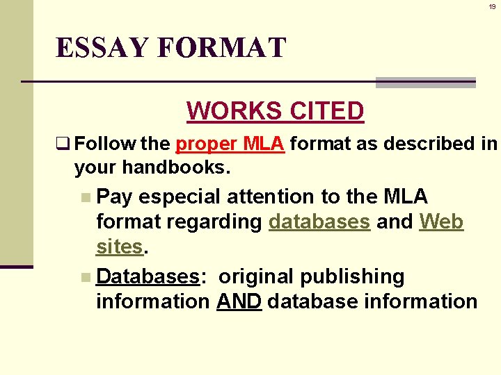 19 ESSAY FORMAT WORKS CITED q Follow the proper MLA format as described in