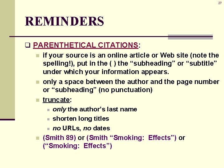 27 REMINDERS q PARENTHETICAL CITATIONS: n if your source is an online article or