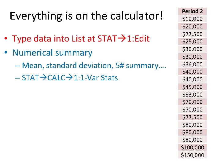 Everything is on the calculator! • Type data into List at STAT 1: Edit