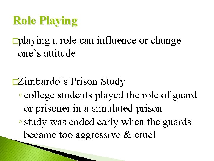 Role Playing �playing a role can influence or change one’s attitude �Zimbardo’s Prison Study