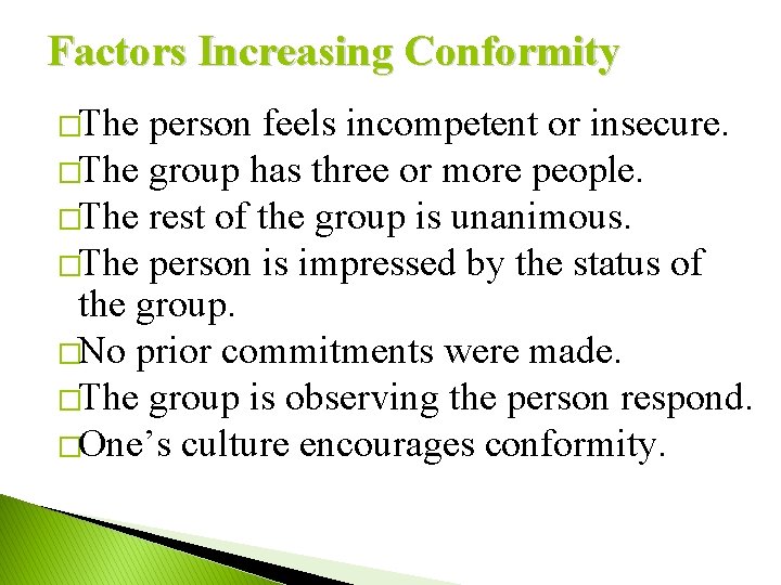 Factors Increasing Conformity �The person feels incompetent or insecure. �The group has three or