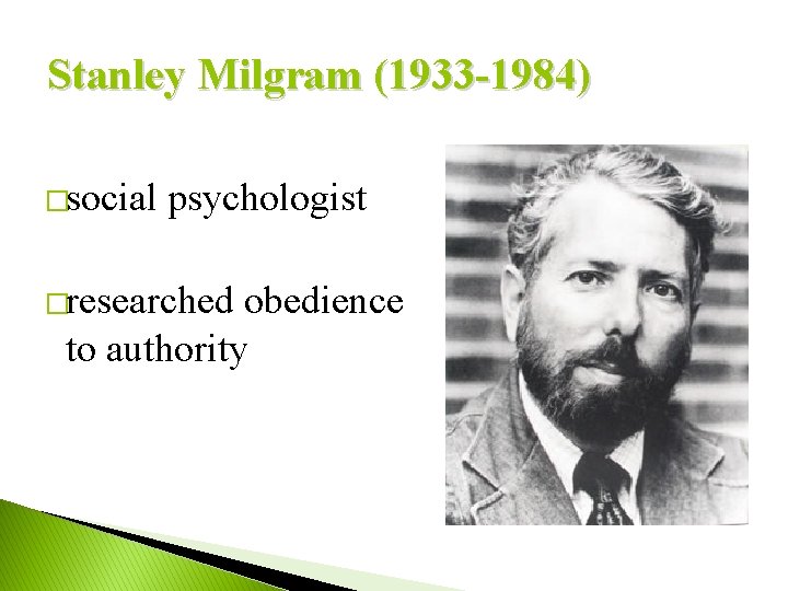 Stanley Milgram (1933 -1984) �social psychologist �researched obedience to authority 