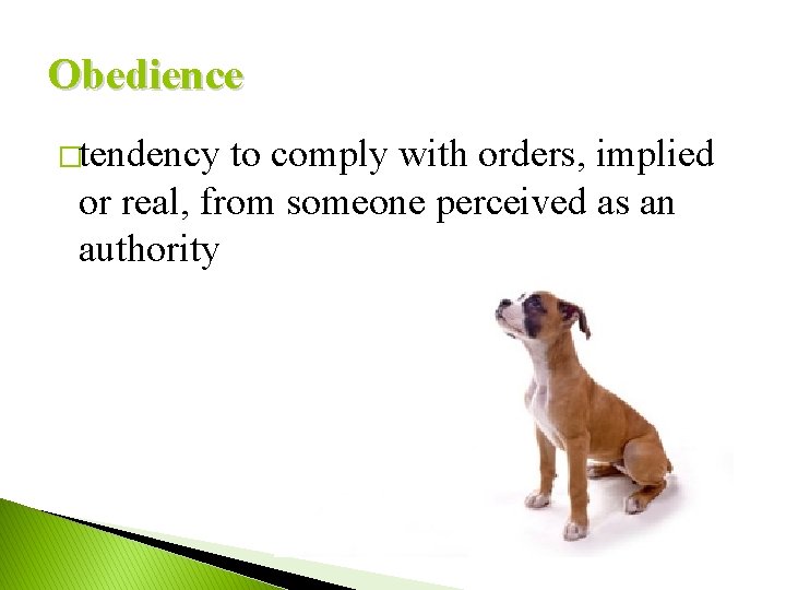 Obedience �tendency to comply with orders, implied or real, from someone perceived as an