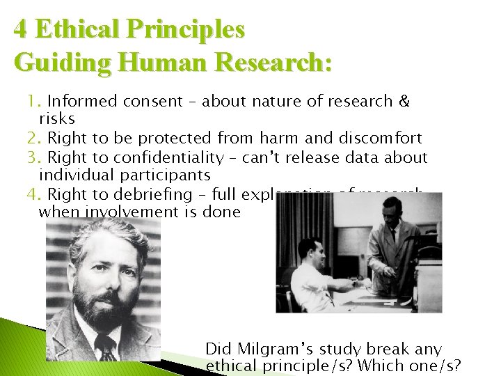 4 Ethical Principles Guiding Human Research: 1. Informed consent – about nature of research