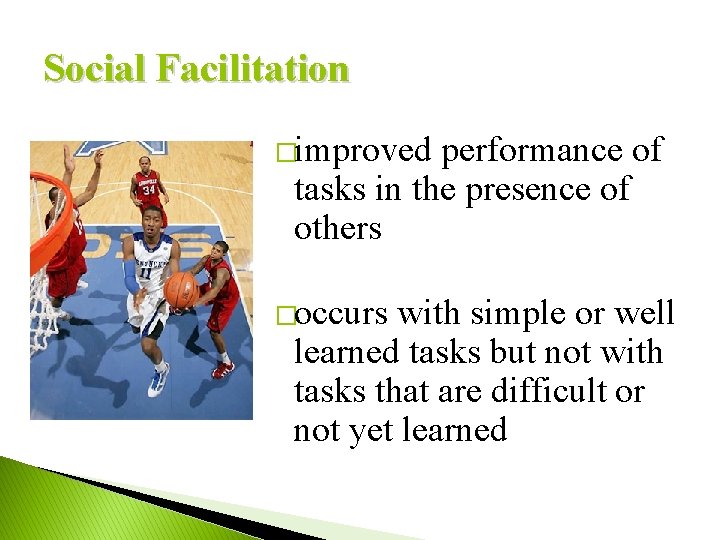 Social Facilitation �improved performance of tasks in the presence of others �occurs with simple