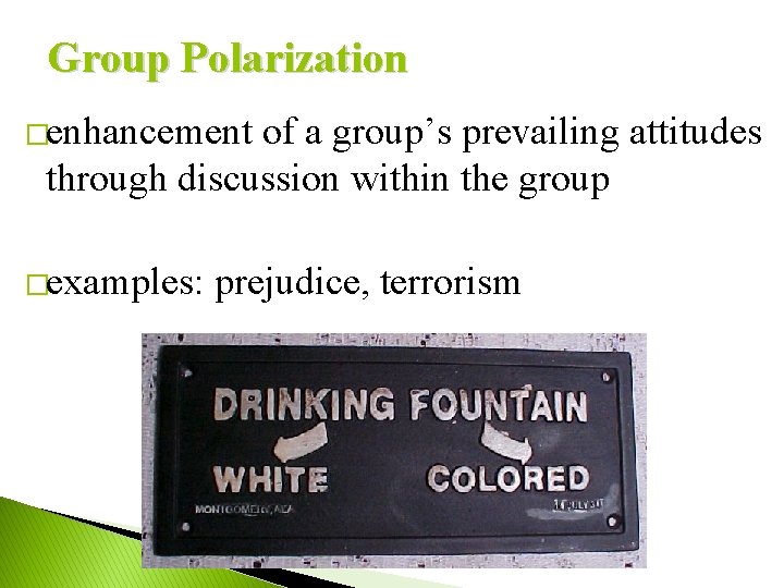 Group Polarization �enhancement of a group’s prevailing attitudes through discussion within the group �examples:
