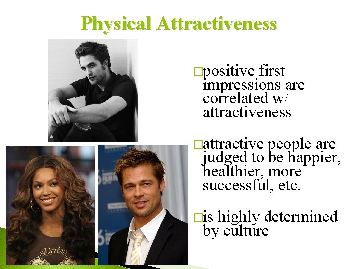 Physical Attractiveness �positive first impressions are correlated w/ attractiveness �attractive people are judged to