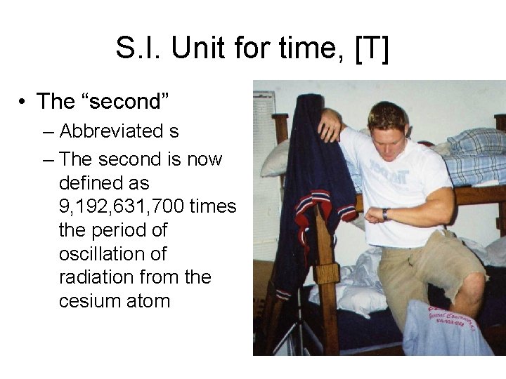 S. I. Unit for time, [T] • The “second” – Abbreviated s – The