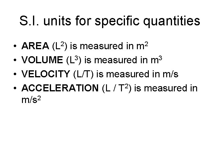 S. I. units for specific quantities • • AREA (L 2) is measured in