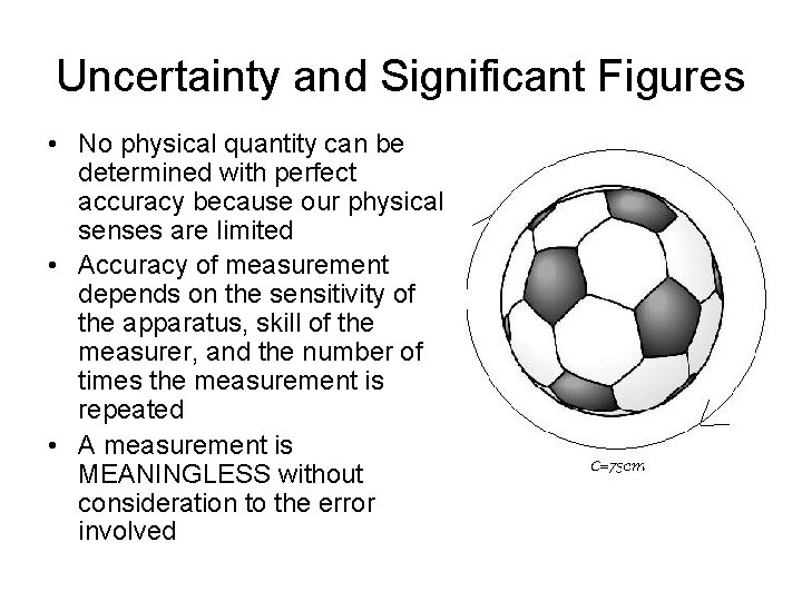 Uncertainty and Significant Figures • No physical quantity can be determined with perfect accuracy