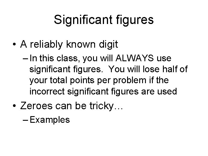 Significant figures • A reliably known digit – In this class, you will ALWAYS