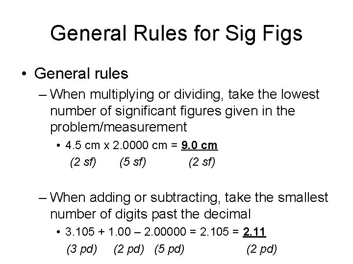 General Rules for Sig Figs • General rules – When multiplying or dividing, take