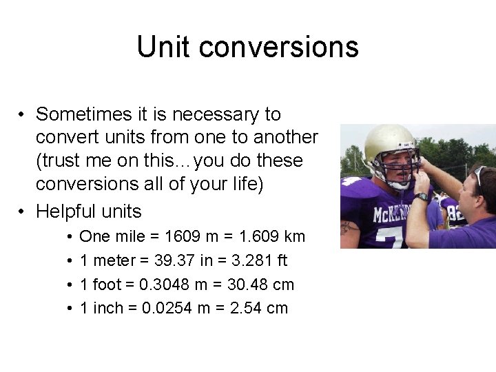 Unit conversions • Sometimes it is necessary to convert units from one to another