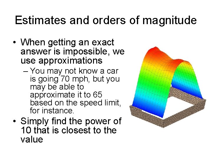 Estimates and orders of magnitude • When getting an exact answer is impossible, we