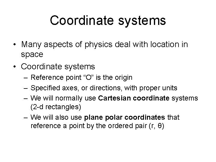 Coordinate systems • Many aspects of physics deal with location in space • Coordinate