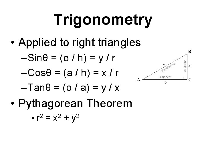 Trigonometry • Applied to right triangles – Sinθ = (o / h) = y