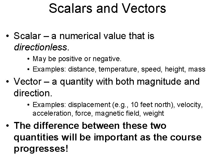 Scalars and Vectors • Scalar – a numerical value that is directionless. • May