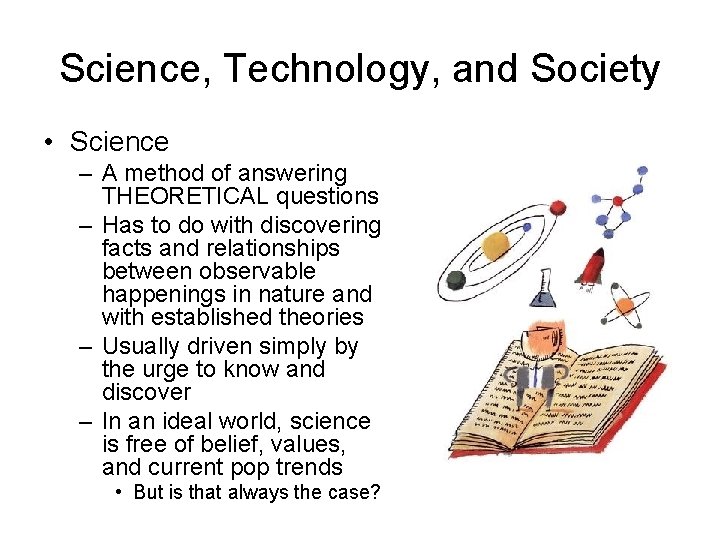 Science, Technology, and Society • Science – A method of answering THEORETICAL questions –