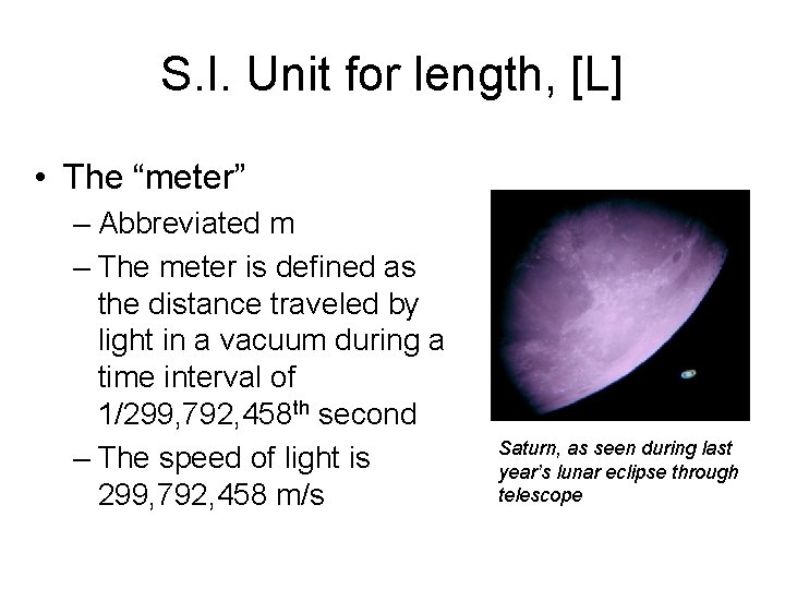 S. I. Unit for length, [L] • The “meter” – Abbreviated m – The