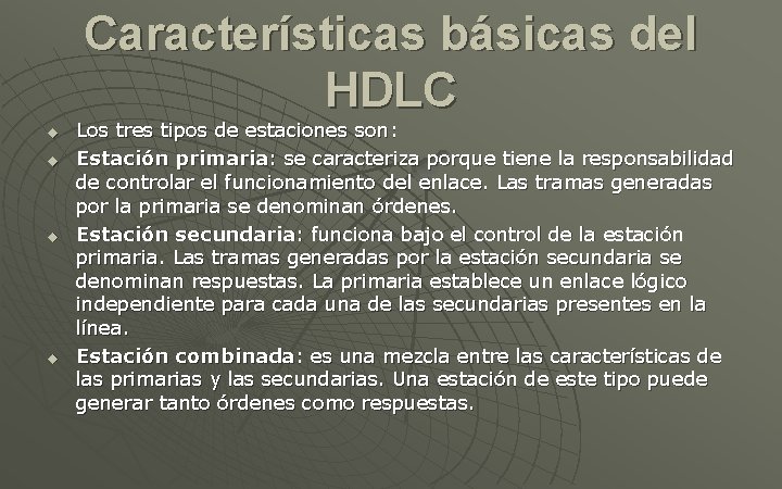 Características básicas del HDLC u u Los tres tipos de estaciones son: Estación primaria:
