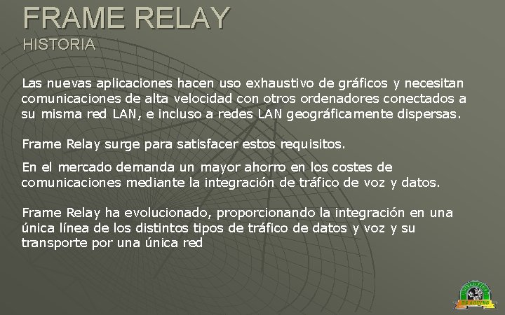 FRAME RELAY HISTORIA Las nuevas aplicaciones hacen uso exhaustivo de gráficos y necesitan comunicaciones