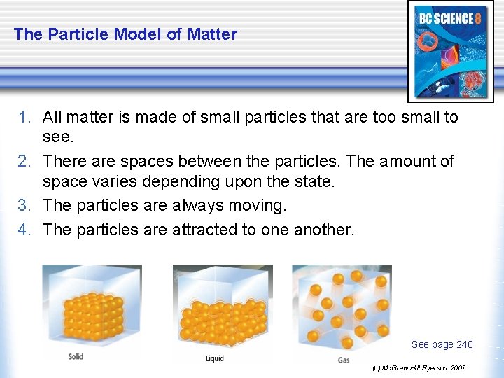 The Particle Model of Matter 1. All matter is made of small particles that