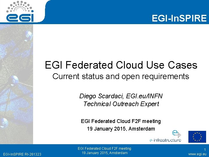 EGI-In. SPIRE EGI Federated Cloud Use Cases Current status and open requirements Diego Scardaci,