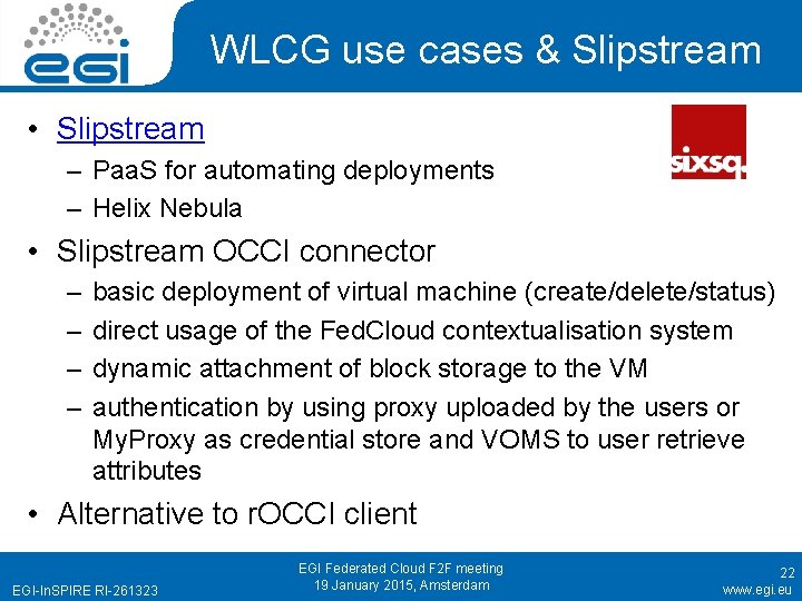 WLCG use cases & Slipstream • Slipstream – Paa. S for automating deployments –