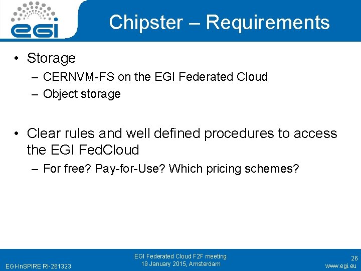 Chipster – Requirements • Storage – CERNVM-FS on the EGI Federated Cloud – Object