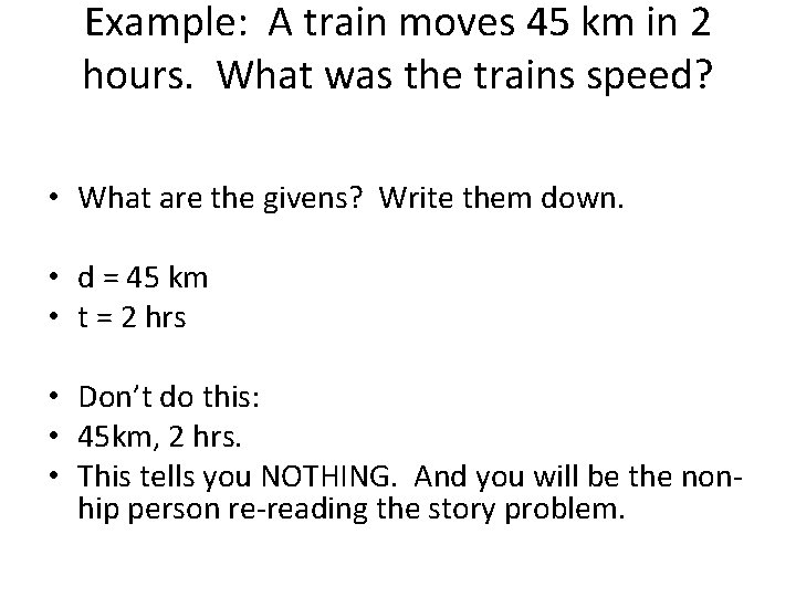 Example: A train moves 45 km in 2 hours. What was the trains speed?