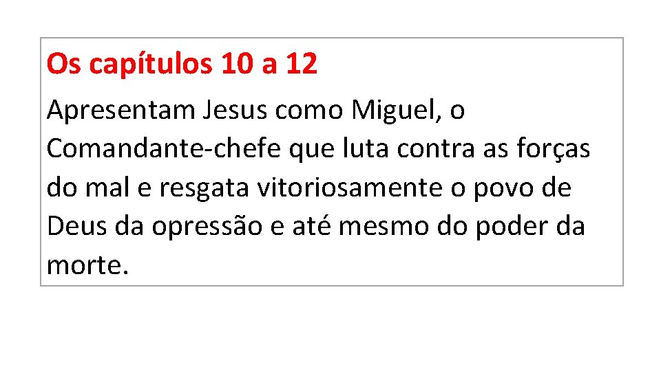 Os capítulos 10 a 12 Apresentam Jesus como Miguel, o Comandante chefe que luta