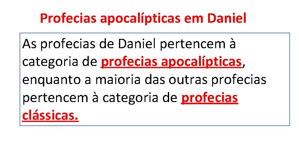 Profecias apocalípticas em Daniel As profecias de Daniel pertencem à categoria de profecias apocalípticas,