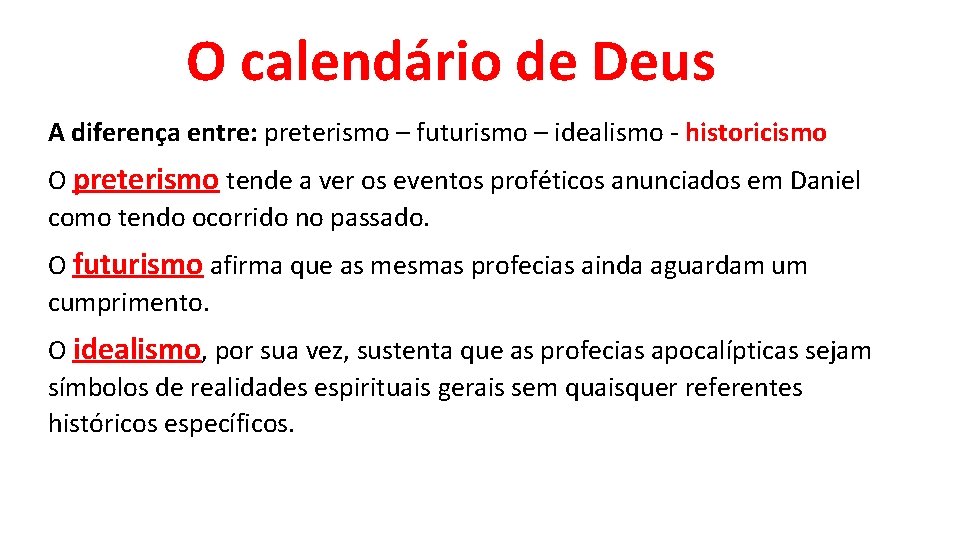 O calendário de Deus A diferença entre: preterismo – futurismo – idealismo historicismo O