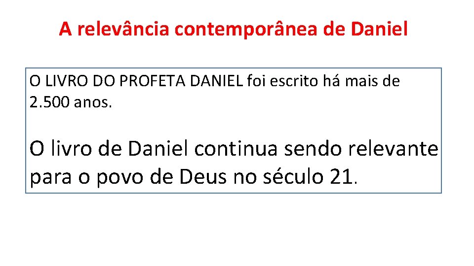 A relevância contemporânea de Daniel O LIVRO DO PROFETA DANIEL foi escrito há mais