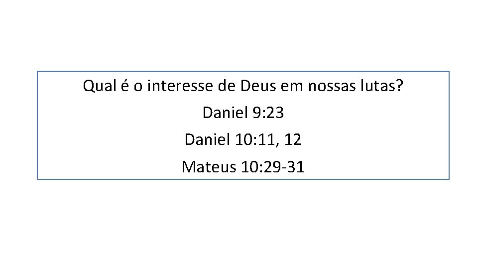 Qual é o interesse de Deus em nossas lutas? Daniel 9: 23 Daniel 10: