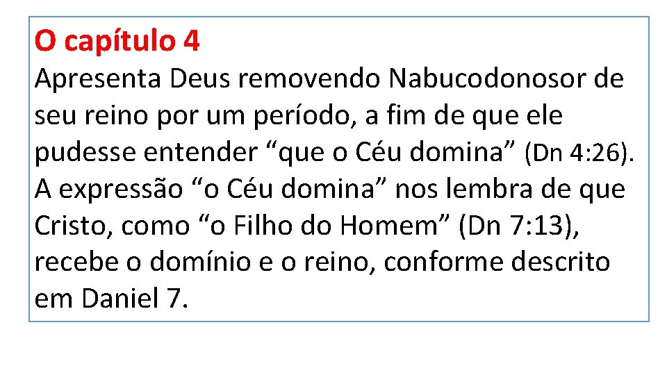 O capítulo 4 Apresenta Deus removendo Nabucodonosor de seu reino por um período, a