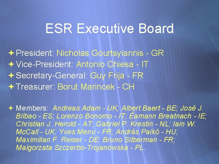 ESR Executive Board President: Nicholas Gourtsyiannis - GR Vice-President: Antonio Chiesa - IT Secretary-General: