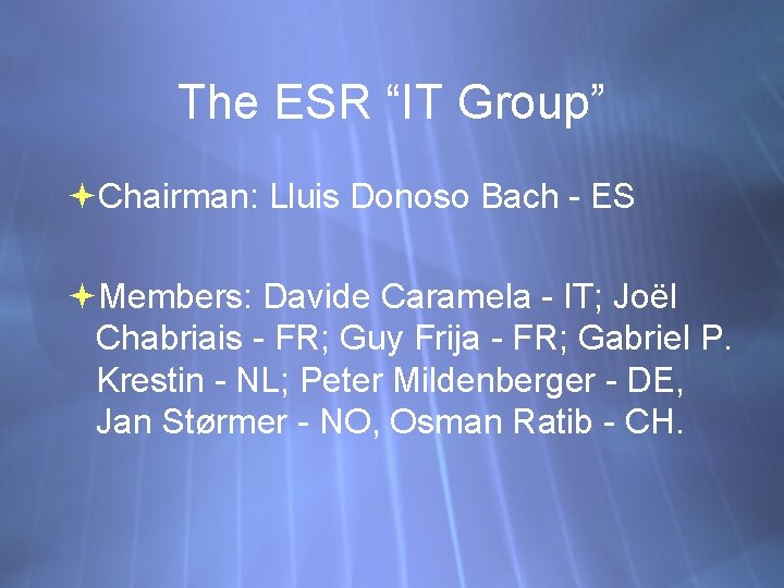 The ESR “IT Group” Chairman: Lluis Donoso Bach - ES Members: Davide Caramela -