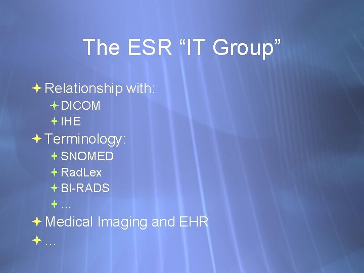 The ESR “IT Group” Relationship with: DICOM IHE Terminology: SNOMED Rad. Lex BI-RADS …