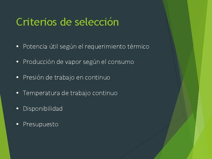 Criterios de selección • Potencia útil según el requerimiento térmico • Producción de vapor