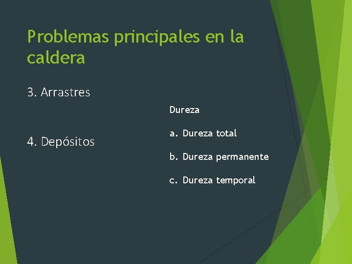 Problemas principales en la caldera 3. Arrastres Dureza 4. Depósitos a. Dureza total b.