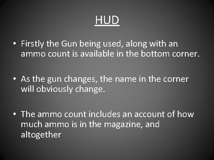 HUD • Firstly the Gun being used, along with an ammo count is available