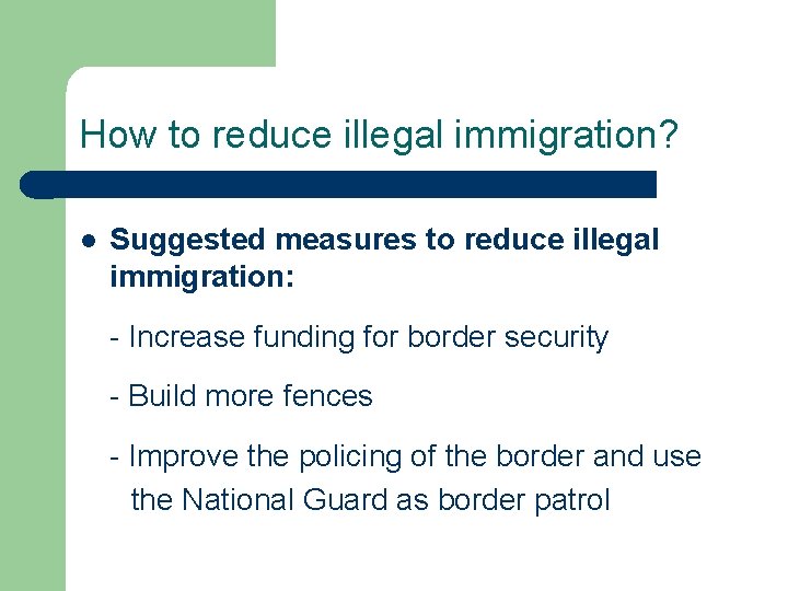 How to reduce illegal immigration? l Suggested measures to reduce illegal immigration: - Increase